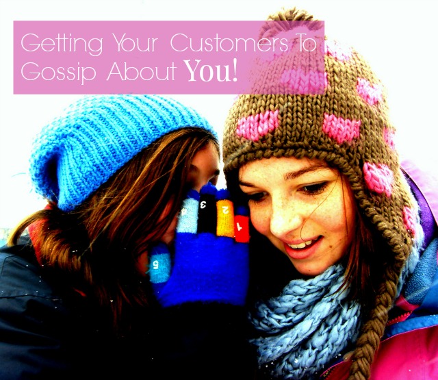 how-to-get-customers-to-gossip